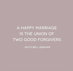 a happy marriage is the union of two good forgiverss