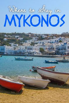 there are many boats on the beach with text overlay that reads, where to stay in mykonos