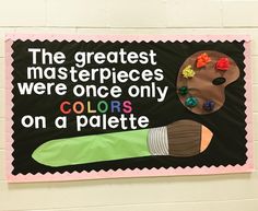 a bulletin board with the words, the greatest masterpieces were once only colors on a palette