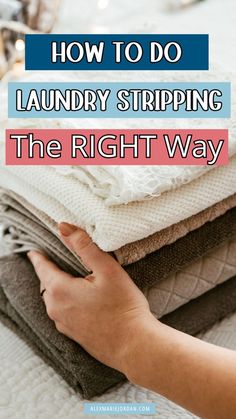 a person is stacking clothes with the words how to do laundry stripping the right way