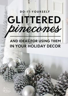 christmas decorations with the words do it yourself glittered pinecones and ideas for using them in your holiday decor