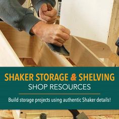 a man working on some wood with the words shaker storage and shelving shop resources