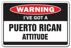 a warning sign that says,'i've got a puerto rican attitude '