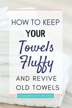 towels stacked on top of each other with the words how to keep your towel's fluffy