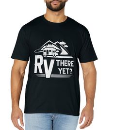 PRICES MAY VARY. Funny Roadtrip Travel RV There Yet Camping T-Shirt Is a great t-shirt for a road trip, camping, vacation, the beach, mountains or unknown adventures. Hop in your RV, car, truck, or minivan and hit the road. Play some games with your family, friends or budd Make sure to have fun and live your life while you can still remember it! This fun novelty top is a perfect gift for lovers of camping, RVing in your recreational vehicle around the country, or any other man, woman, or child y Camping Text Print Crew Neck T-shirt, Crew Neck T-shirt With Text Print For Camping, Black Graphic Print T-shirt For Camping, Black Crew Neck T-shirt For Travel, Black Graphic Tee For Camping, Black Crew Neck T-shirt For Camping, Great T Shirts, Mini Van, Branded T Shirts