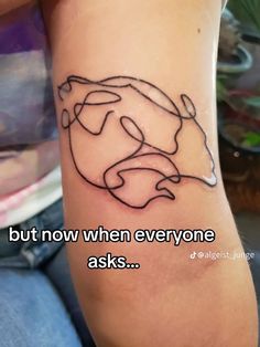 a tattoo that says, but now when everyone asks