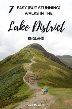 two people walking down a path in the mountains with text overlay that reads 7 easy but stunning walks in the lake district england