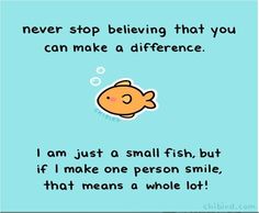 a fish with bubbles floating out of it's mouth and the words never stop believing that you can make a difference