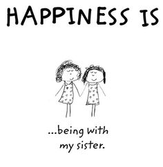 a drawing of two girls holding hands with the words happiness is being with my sister