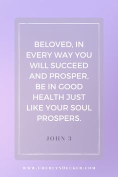 a quote from john 3 8 with the words, beloved in every way you will proceed and