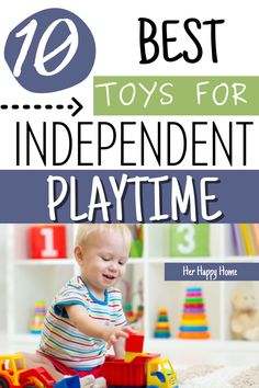 a toddler playing with toys on the floor and text overlay reads 10 best toys for independent playtime