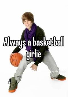 a young man holding a basketball with the words always a basketball girlie