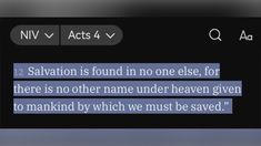 a text message that reads salvation is found in one else, for there is no other name under heaven given to manking by which we must be saved