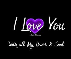 the words i love you with all my heart and soul written in white on a black background