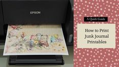 a printer with the words how to print junk journal printables