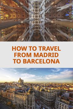 an aerial view of barcelona, spain with the words how to travel from madrid to barcelona