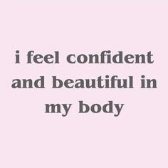 the words i feel confident and beautiful in my body are shown on a pink background