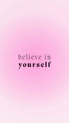 a pink background with the words believe in yourself