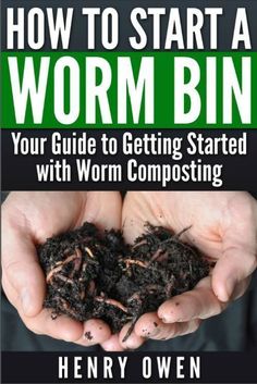 the book how to start a worm bin, with hands holding worms in their palms