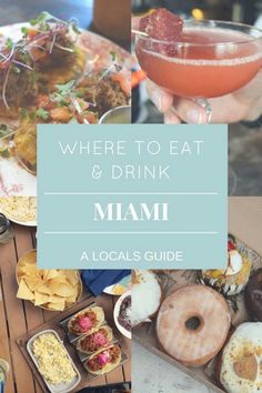 there are many different foods and drinks on the table with text that reads where to eat & drink miami