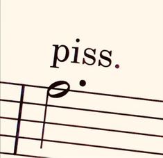 the word piss is written on top of music notes