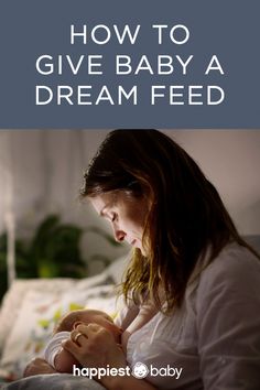 a woman holding a baby in her arms with the words how to give baby a dream feed