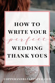 a bride holding her bouquet with the words how to write your perfect wedding thank yous