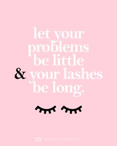 Quote about lash extensions : let your problems be little and your lashes be long Quotes For Lashes, Lashes Quotes Beauty, Lashes Caption, Lash Extensions Instagram Post, Esthetic Posts, Lash Tech Posts, Short Lash Extensions