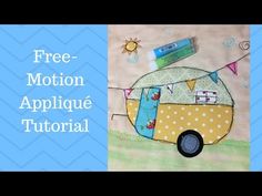 an applique camper is featured with the text free motion applique