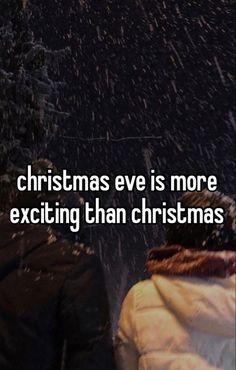 two people standing next to each other with the words christmas eve is more exciting than christmas