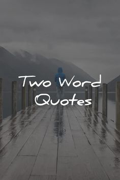 the words two word quotes are in front of a person standing on a dock