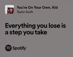 an ad for spotify featuring taylor swift and taylor swift on their own, with the caption'everything you lose is not a step you take '