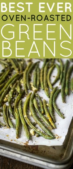 the best ever oven - roasted green beans on a baking sheet with text overlay