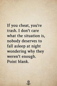 a quote that reads if you cheat, you're trash i don't care what