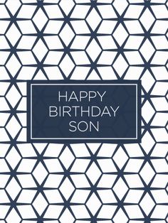 a birthday card with the words happy birthday son in blue and white hexagonal pattern