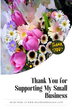 a bouquet of flowers with the words thank you for supporting my small business on it