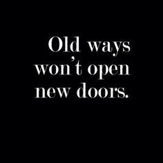 the words old ways won't open new doors in black and white on a dark background