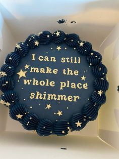 a cake in the shape of a box with writing on it that says, i can still make the whole place shimmer