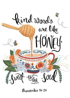 a cup with honey in it and the words, kind words are like honey sweet to the soul