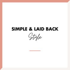 the words, simple and laid back style on a white background with an orange border