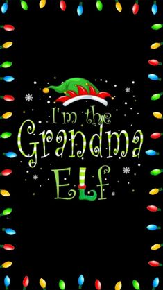 i'm the grandma elf on black background with christmas lights and snowflakes