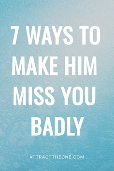 Text reading "7 ways to make him miss you badly" on a blue textured background. How To Make Him Crazy About You, How To Make Him Think About You, How To Stop Thinking About Him, Missing Them, Miss Your Face, Make Him Chase You