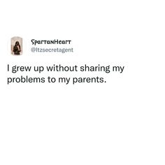 the tweet is posted to someone on their twitter account that says, i grew up without sharing my problems to my parents