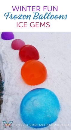 the frozen balloons are lined up in the snow with text overlay that reads winter fun frozen balloon ice gems