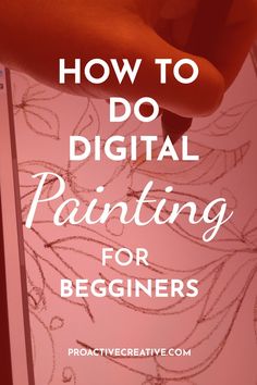 a woman's hand with the words how to do digital painting for beginners