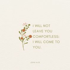 a card with the words i will not leave you comfortless i will come to you