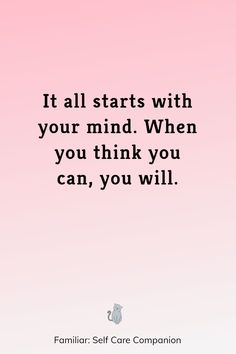 a quote that says it all starts with your mind when you think you can, you will