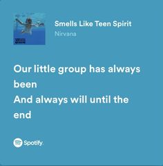 a blue background with the words, our little group has always been and always will until the end