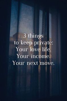 a window with the words 3 things to keep private your love life your incoming your next move