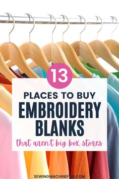 clothes hanging on a rack with the words 13 places to buy embroidery blanks that aren't by box stores